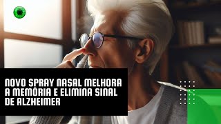 Novo spray nasal melhora a memória e elimina sinal de Alzheimer [upl. by Bringhurst284]