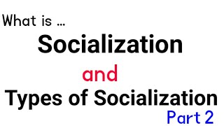 Socialization and its types Part 2 Typesofsocialization agentsofsocialization socializatio [upl. by Saville]