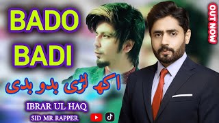 Bado Badi Ibrar Ul Haq amp Sid Mr Rapper  Official Video Bado Badi Viral Song  full video song 2024 [upl. by Erv778]