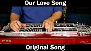 Our Love Song  Original Pedal Steel Guitar Song [upl. by Crowley306]