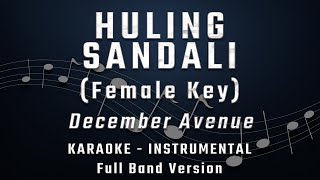 HULING SANDALI  FEMALE KEY  FULL BAND KARAOKE  INSTRUMENTAL  DECEMBER AVENUE [upl. by Nehttam443]