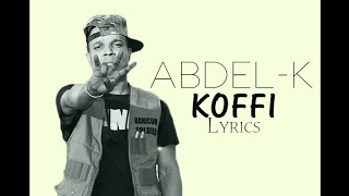 AbdelK  Koffi Vidéo Lyrics [upl. by Sidonius]