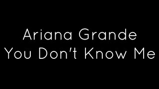 Ariana Grande  You Dont Know Me Lyrics [upl. by Atined436]