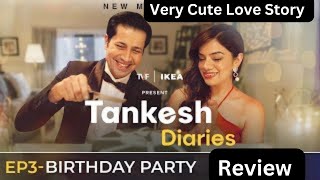 Tankesh Diaries Episode 3 Review  EP3  Birthday Party  Sumeet Vyas Nidhi Singh  The Viral Fever [upl. by Greenland]