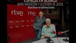 María Magdalena y la descendencia de Jesús  Espacio en Blanco Miguel Blanco con Guillermo Cazenave [upl. by Dilks]