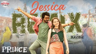 Jessica Remix  Prince  DJ Ravish  Sivakarthikeyan Maria Riaboshapka  Thaman S  Anudeep KV [upl. by Caras764]