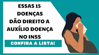 ESTAS 15 DOENÇAS DÃO DIREITO A AUXÍLIO DOENÇA NO INSS CONFIRA A LISTA [upl. by Atworth]