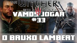 Vamos Jogar The Witcher 3  O Bruxo Lambert  Parte 33 [upl. by Harraf]