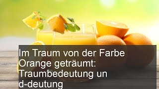 Im Traum von der Farbe Orange geträumt Traumbedeutung un ddeutung [upl. by Dowdell]