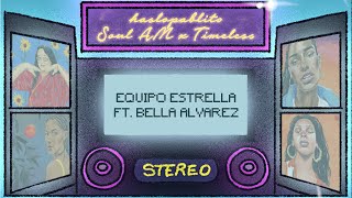 halopablito x Soul AM x Timeless  Equipo Estrella ft Bella Álvarez Visualizer [upl. by Ajani]