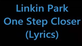 Linkin Park  One Step Closer Lyrics [upl. by Nawor440]