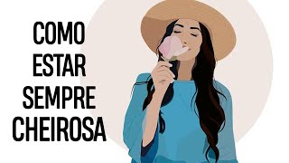 11 Truques Para Sempre Estar Cheirosa Da Cabeça Aos Pés [upl. by Seuqram]