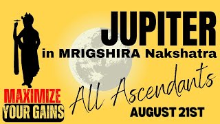 JUPITER in MRIGSHIRA Nakshatra August 21st  November 28th  Maximize your Gains  All Ascendants [upl. by Eizus918]