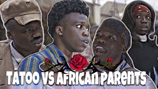 AFRICAN DRAMA TATTOOS VS AFRICAN PARENTS saturdaydosage [upl. by Laverne]