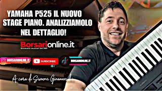 YAMAHA P525 il nuovo Stage Piano Analizziamolo nel dettaglio a cura di borsarionlineit [upl. by Cesare813]