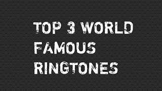 Top 3 World Famous Ringtones [upl. by Alleusnoc531]