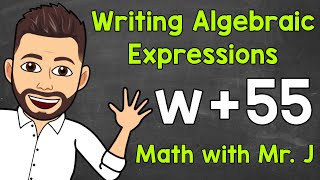 Writing Algebraic Expressions  Writing Expressions with Variables  Math with Mr J [upl. by Irej]