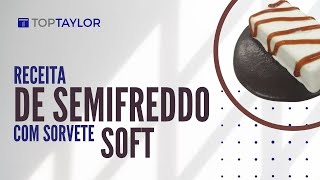 Receita de Semifreddo c Sorvete Soft  Top Taylor [upl. by Matthiew]