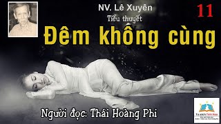 ĐÊM KHÔNG CÙNG Tập 11 Tác giả Lê Xuyên Người đọc Thái Hoàng Phi [upl. by Grady]