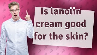 Is lanolin cream good for the skin [upl. by Annola918]