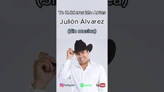 Julión Álvarez Y Su Norteño Banda 🎤 Te Hubieras Id 🎤 Sin musica musica rancheras banda [upl. by Borroff103]