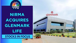 Glenmark Pharma In Focus After Nirma Completes Acquisition Of 75 Stake In Glenmark Life  CNBC TV18 [upl. by Anadroj507]