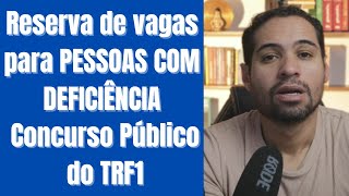 RESERVA DE VAGAS PARA CANDIDATOS COM DEFICIÊNCIA NO CONCURSO DO TRF1  TRIBUNAL FEDERAL DA 1ª REGIÃO [upl. by Nuaj]