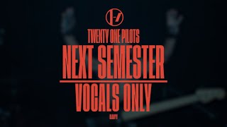 Twenty One Pilots  Next Semester Vocals OnlyAcapella [upl. by Jaunita]