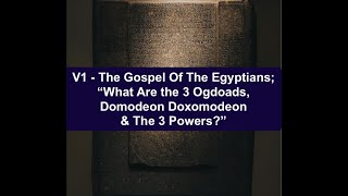 V1  The Gospel of the Egyptians quotWhat Are the Three Ogdoads Domedon Doxomedon amp The 3 Powersquot [upl. by Kirat]