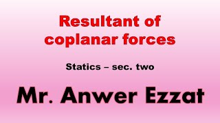 Resultant of coplanar forces  Sec 2  mechanics  lesson 3  Mr Anwer Ezzat [upl. by Holmun600]