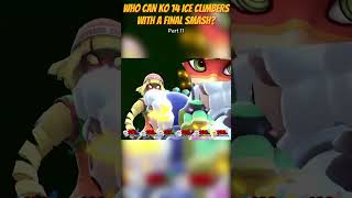 Who Can KO 14 Ice Climbers with a Final Smash  Part 11 [upl. by Aitnohs837]