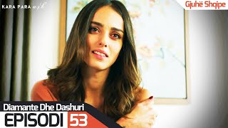 Diamante dhe Dashuri  Episodi 53  Kara Para Ask [upl. by Garber]