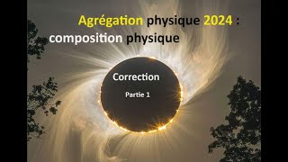 Correction Agrégation Physique 2024 Partie 1 [upl. by Battista909]