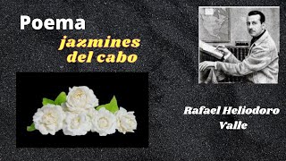 POEMA JAZMINES DEL CABO RAFAEL HELIODORO VALLE Hondureño [upl. by Annol628]