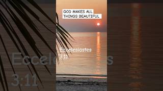 Ecclesiastes 311 He makes all things Beautiful [upl. by Bliss982]