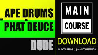 Ape Drums amp Phat Deuce  Dude SNACKS044  Main Course [upl. by Zeb454]