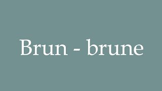 How to Pronounce Brun  brune Brown  brunette Correctly in French [upl. by Forelli]