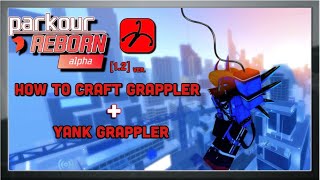 PARKOUR REBORN ALPHA 12  How to craft Grappler  Yank Grappler Simple Guide [upl. by Thomey266]