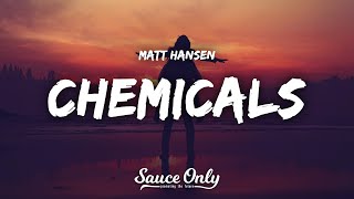 Matt Hansen  CHEMICALS Lyrics [upl. by Sevein]