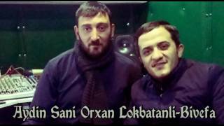 Orxan Lokbatanli feat Aydin Sani  Bivəfa [upl. by Rolfe]