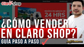 ¿Cómo vender en Claroshop México 🥇 Un Seller te lo explica 🥇 [upl. by Hicks566]