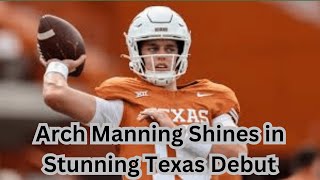 Arch Manning Shines in Stunning Texas DebutCoachs High Praise [upl. by Adnalram299]