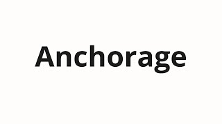 How to pronounce Anchorage [upl. by Ahter]