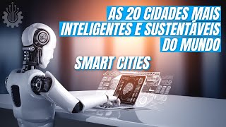 As 20 Cidades mais Inteligentes e Sustentáveis do Mundo O que é uma Smart City Sustentável [upl. by Elyrehc81]