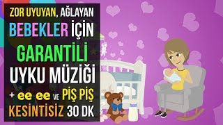 ♫ Zor Uyuyan Ağlayan Bebekler İçin Garantili Uyku Müziği  ee ee ve Piş Piş ★ 30 DK Ninni ★ [upl. by Franciskus]