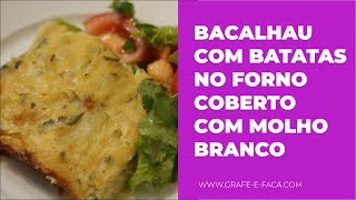 Bacalhau com Batatas no Forno Coberto com Molho Branco [upl. by Nye]