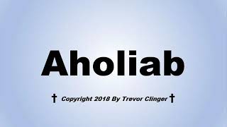 How To Pronounce Aholiab [upl. by Dawson]