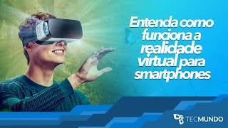 Entenda como funciona a realidade virtual para smartphones Publieditorial  TecMundo [upl. by Trahurn]