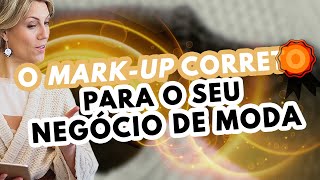 Como Calcular o MarkUp dos Seus Produtos de Moda Varejo ou Atacado [upl. by Guyon354]