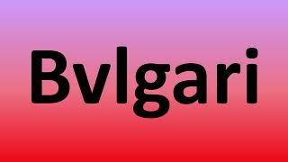 How to Pronounce Bvlgari [upl. by Seitz613]